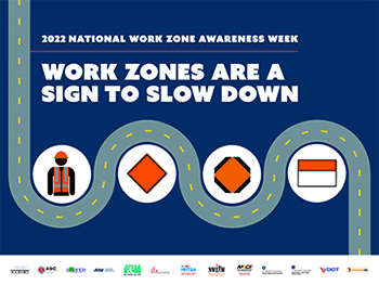 National Work Zone Awareness Week: April 11-15, 2022. Work zones are a sign to slow down.