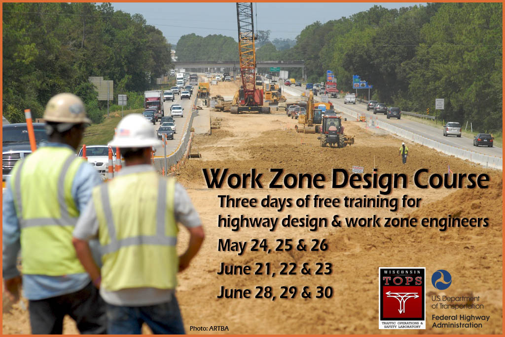 Work Zone Design Course. Three days of free training. May 24, 25, 26.
June 21, 22, 23. June 28, 29, 30.