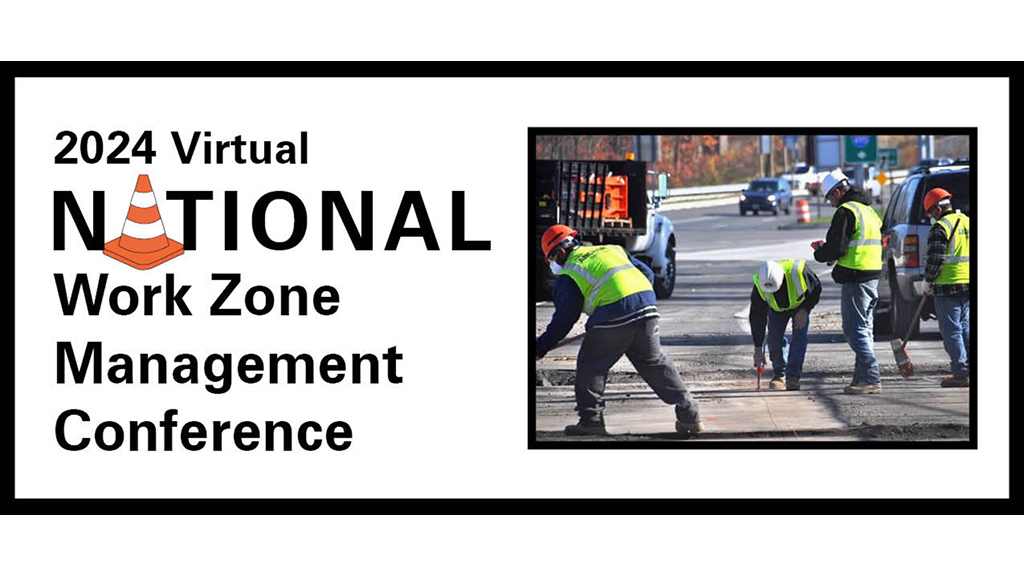 2024 Virtual National Work Zone Management Conference, October 22-24.